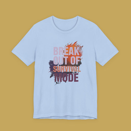 Break Out of Survival Mode Tee Shirt